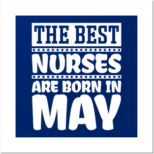 The best nurses are born in May Posters and Art